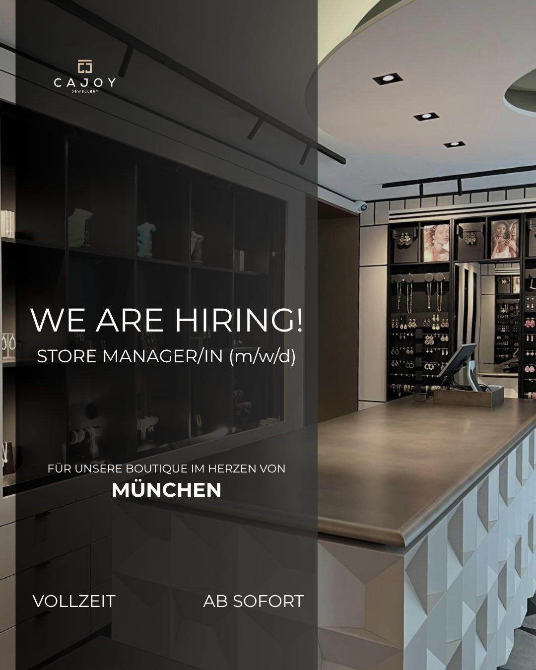 ✨WE ARE HIRING! ✨

Wir suchen eine/n Store Manager/in (m/w/d) für unsere Boutique im Herzen von München 🇩🇪

Du liebst Schmuck, hast ein Gespür für Stil und möchtest ein Team mit positiver Energie, Organisationstalent und Leidenschaft führen? Dann könnte diese Position genau die richtige für dich sein.

Dich erwartet eine verantwortungsvolle Rolle mit Gestaltungsspielraum, direkter Zusammenarbeit mit der Geschäftsführung, einem familiären Team und Erfolgsbeteiligung 🤍

📍 München

⏰ Vollzeit

✨ Ab sofort

Schick uns deine aussagekräftige Bewerbung an

💌 karriere@cajoy.com

Wir freuen uns auf dich!